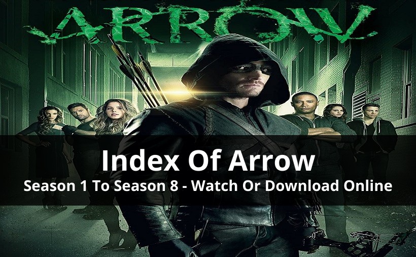 Index of Arrow Series Season 1 To Season 8 [With Cast, Seasons Recap & More]