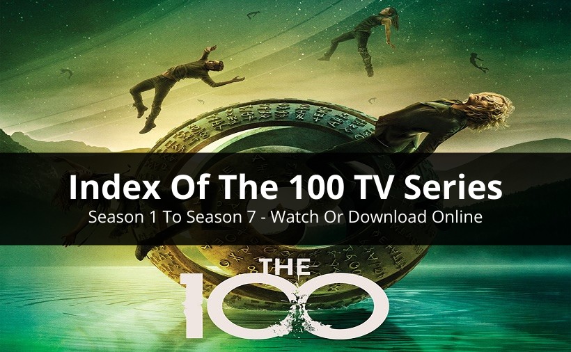 Index Of The 100 Season 1 To Season 7 [With Cast, Seasons Recap & Episodes]