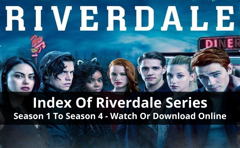 Index of Riverdale Season 1 To Season 4 [With Cast & All Seasons Recap]