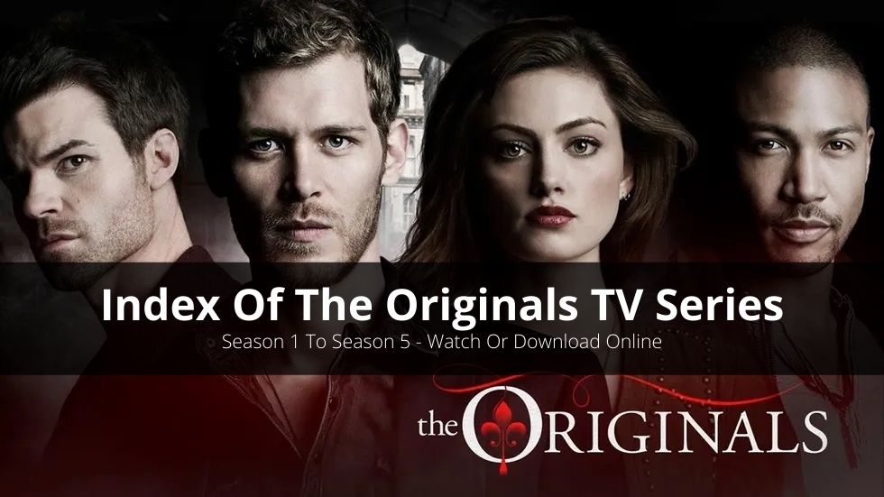 Index Of The Originals Season 1 To Season 5 (With Cast, All Seasons & Episodes Recap)